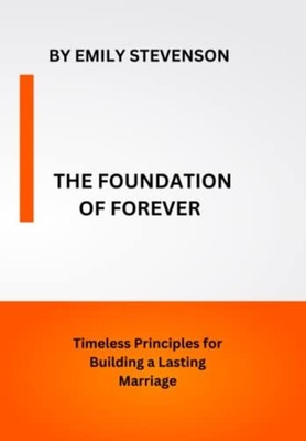 The Foundation of Forever Timeless Principles for Build -  NEW EMILY. STEVENSO 2