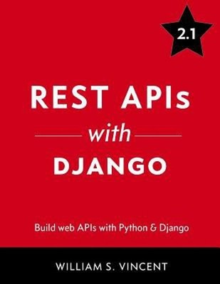 REST APIs with Django : Build Powerful Web APIs with Python and D