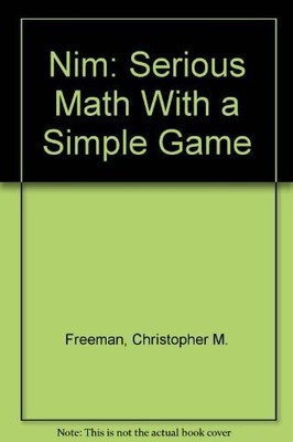 NIM: SERIOUS MATH WITH A SIMPLE GAME By Christopher M. Freeman & Dianne Draze VG