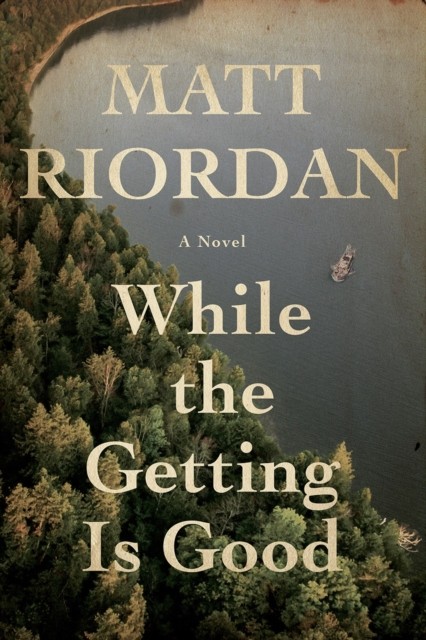 While The Getting Is Good by Matt Riordan (Hardback Book)