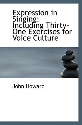 Expression in Singing: Including Thirty-One Exercises for Voice