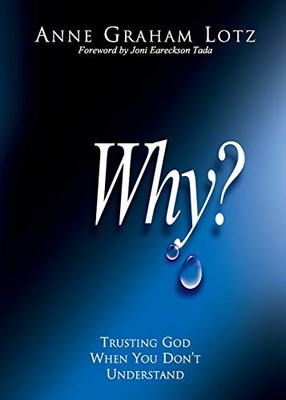 WHY?: Trusting God When You Don't Understand,AnneGraham Lotz