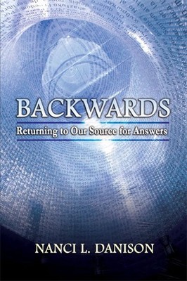 BACKWARDS : Returning to Our Source for Answers (BACKWARDS Books)