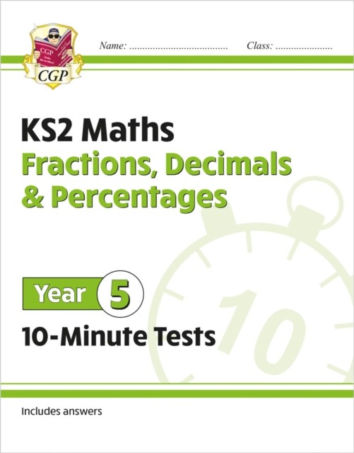KS2 Year 5 Maths 10-Minute Tests: Fractions, Decimals & Percentages by CGP Books