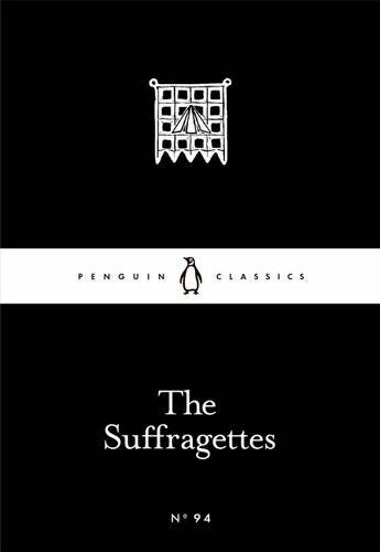 The Suffragettes (Penguin Little Black Classics),Various