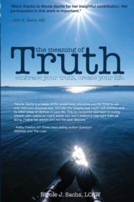 The Meaning of Truth: embrace your truth create your life - Paperback - GOOD