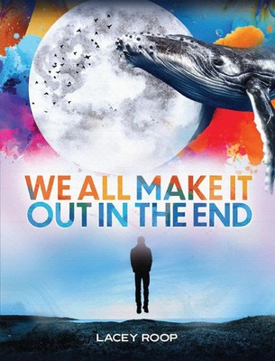 We All Make it Out in the End Lacey Roop Taschenbuch Kartoniert / Broschiert