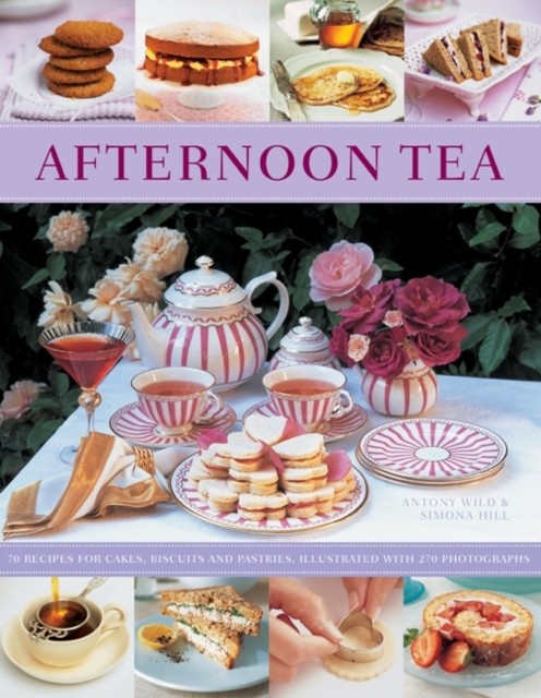 Afternoon Tea 70 Recipes for Cakes Biscuits and by Antony Wild PAPERBACK