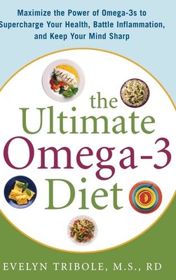 The Ultimate Omega-3 Diet: Maximize the Power of Omega-3s to Supercharge You...