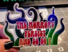 The Horrors Persist and So Do I, Lovecraft Waterproof Vinyl Sticker !!! 