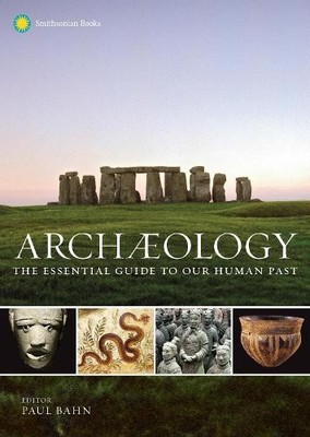 Archaeology: The Essential Guide to Our Human Past [Hardback]