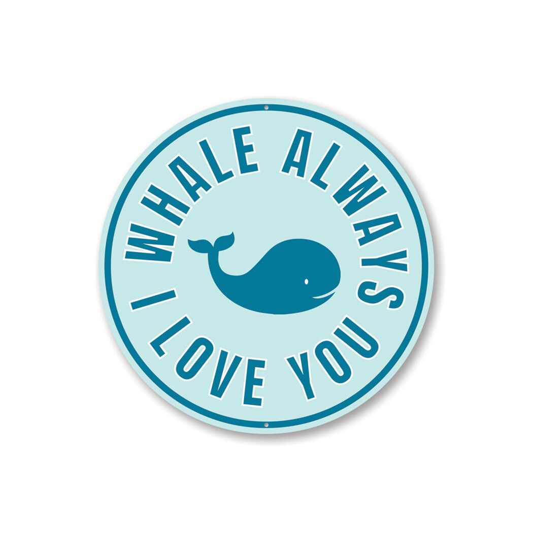 I Whale Always Love You, Whale Lover Sign, Marine Life Beach Aluminum Sign
