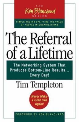 The Referral of a Lifetime: The Networking System that Produces Bottom-Line Res