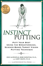 INSTINCT PUTTING: PUTT YOUR BEST USING THE BREAKTHROUGH, By Eric Alpenfels *VG+*