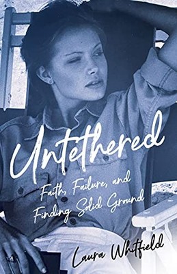 Untethered : Faith, Failure, and Finding Solid Ground by Laura Whitfield ...