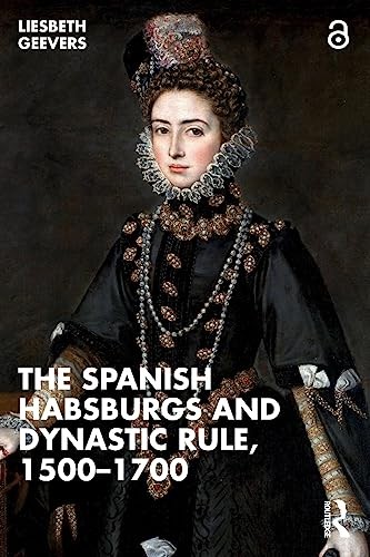 The Spanish Habsburgs and Dynastic Rule, 15001700, Geevers 9781032313474 New..