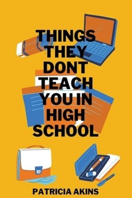 Things They Don't Teach You In High School by Patricia Akins: Used