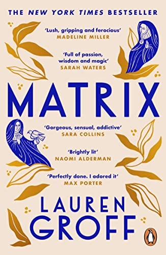 Matrix: THE NEW YORK TIMES BESTSELLER By Lauren Groff. 97815291