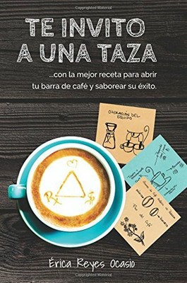 Te Invito A Una Taza Con La Mejor Receta Para Abrir Tu Barra De Cafe Y Sabo 9781986066181 Ebay