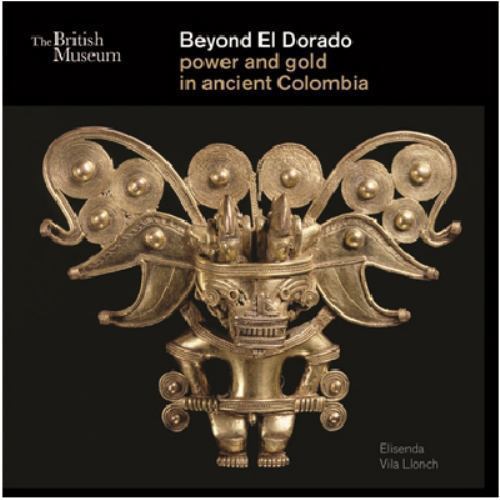 Beyond El Dorado: Power and Gold in Ancient Colombia [paperback] Vila Llonch, El