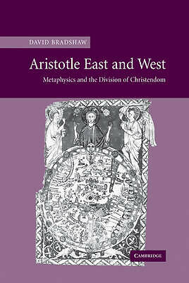 Aristotle East and West Metaphysics and the Division of Christendom Bradshaw