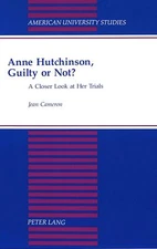 Anne Hutchinson, Guilty or Not?: A Closer Look at Her Trials (American Universit