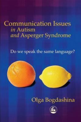 Communication Issues in Autism and Asperger Syndrome: Do We Speak the Same...