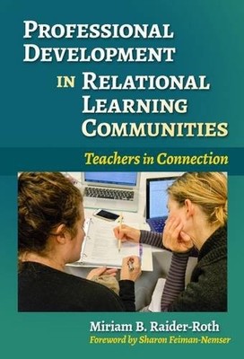 PROFESSIONAL DEVELOPMENT IN RELATIONAL LEARNING By Miriam B. Raider-roth