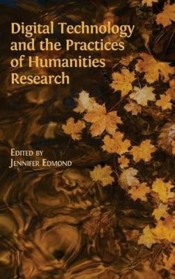 Digital Technology and the Practices of Humanities Research (Gebundene Ausgabe)