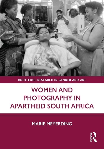 Women and Photography in Apartheid South Africa by Marie Meye... - 9781032904511
