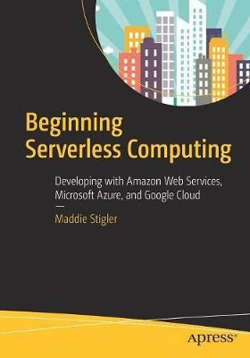 Beginning Serverless Computing - 9781484230831