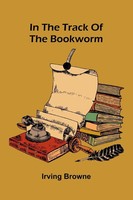 Irving Browne | In The Track Of The Bookworm | Taschenbuch | Englisch (2025)