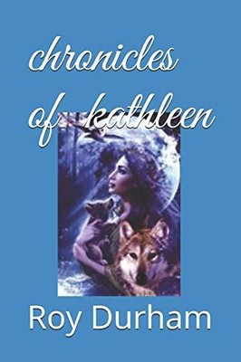 CHRONICLES OF KATHLEEN By Roy A Durham **BRAND NEW**