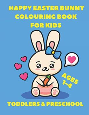 Happy Easter Bunny Colouring Book for Kids: AGES 1-4 TODDLERS & PRESCHOOL: ...