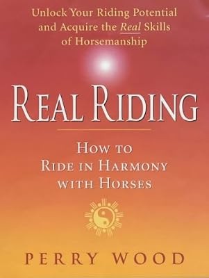 Real Riding: How to Ride in Harmony with Horses, Wood, Perry, Used; Good Book