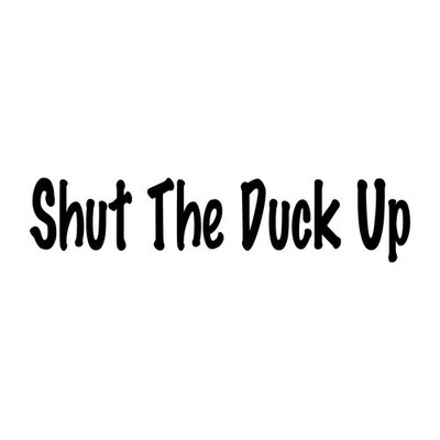 Shut The Duck Up Decal Sticker Black Die Cut Vinyl