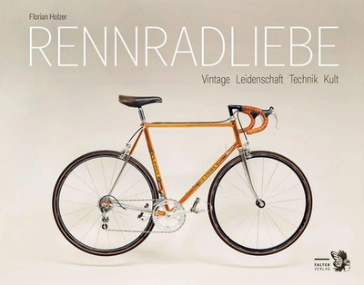 Rennradliebe Vintage. Leidenschaft. Technik. Kult. Florian Holzer Buch 192 S.
