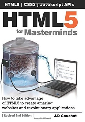 HTML5 for Masterminds, 2nd Edition: How to take advantage of HTM