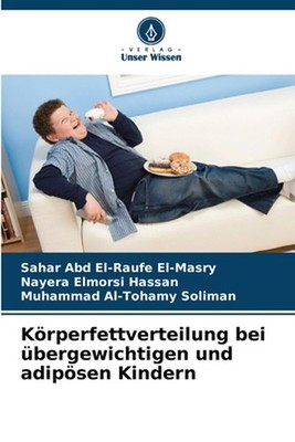 Krperfettverteilung bei bergewichtigen und adipsen Kindern by Sahar Abd El-Raufe