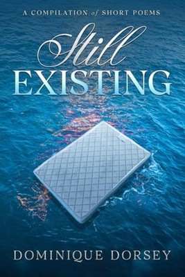 Still Existing A Compilation of Short Poems - Paperback NEW DOMINIQUE. DORS 12/0
