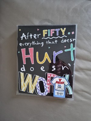 After 50 Fifty  Everything That Doesn t Hurt Doesn t Work Funny TShirt XL Unisex