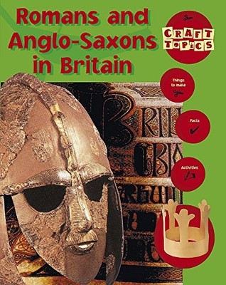 Romans and Anglo-Saxons In Britain (Craft Topics) by Nicola Baxter 0749678275