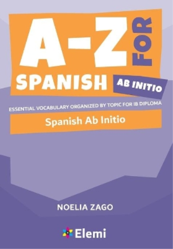 Noelia Zago A-Z for Spanish Ab Initio (Tascabile) A-Z for IB Diploma