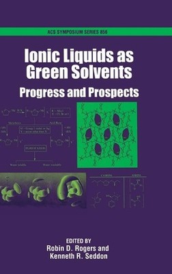Ionic Liquids as Green Solvents: Progress and Prospects by Robin D. Rogers (Engl