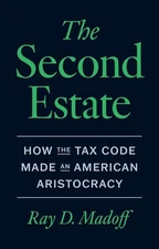 The Second Estate: How the Tax Code Made an American Aristocracy Hardcover by