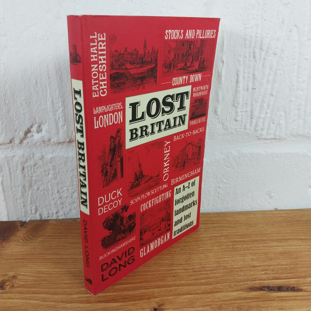 Lost Britain: An A-Z of Forgotten Landmarks and Lost Traditions by David Long...