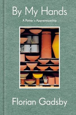 #ad By My Hands: A Potter#x27;s Apprenticeship A Memoir $23.45