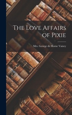 Vaizey - Love Affairs of Pixie - New hardback or cased book - 70 - X555z