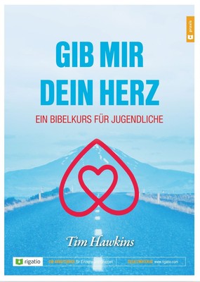 Gib mir dein Herz - Ein Bibelkurs für Jugendliche - Tim Hawkins