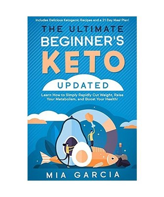 The Ultimate Beginner's Keto Book [UPDATED]: Learn How to Simply Rapidly Cut Wei